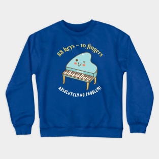 Funny Pianist 88 Keys 10 Fingers No Problem Crewneck Sweatshirt